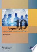 Libro 10 Arquetipos para construir los equipos del futuro
