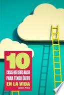 Libro 10 Cosas que debes hacer para tener éxito en la vida