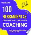 Libro 100 Herramientas, ideas creativas y ejercicios de Coaching : Para coaches profesionales y coaches de vida