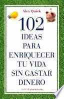 Libro 102 ideas para enriquecer tu vida sin gastar dinero