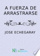 Libro A fuerza de arrastrarse