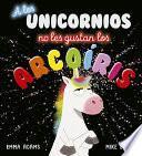 Libro A Los Unicornios No Les Gustan Los Arcoiris