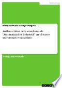 Libro Análisis crítico de la enseñanza de "Automatización Industrial" en el sector universitario venezolano
