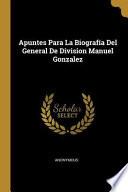 Libro Apuntes Para La Biografía del General de Division Manuel Gonzalez