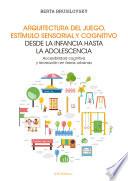 Libro Arquitectura del juego, estímulo sensorial y cognitivo desde la infancia hasta la adolescencia