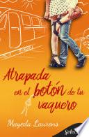 Libro Atrapada en el botón de tu vaquero (Cinco chicos con suerte 1)