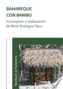 Libro BAHAREQUE CON BAMBÚ: Concepción y elaboración de Baño Ecológico Seco
