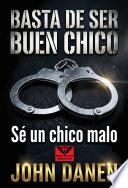 Libro ¡Basta de ser buen chico! Sé un chico malo.