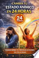 Libro CAMBIA TU ESTADO ANÍMICO EN 24 HORAS