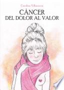 Libro Cáncer. Del Dolor al Valor