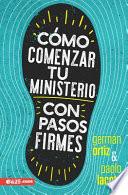 Libro Cómo Comenzar Tu Ministerio Con Pasos Firmes
