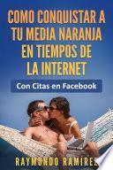 Libro COMO CONQUISTAR A TU MEDIA NARANJA EN TIEMPOS DE LA INTERNET