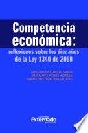 Libro Competencia económica : reflexiones sobre los diez años de la Ley 1340 de 2009