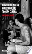 Libro Cuando me muera quiero que me toquen cumbia