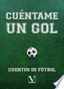Libro Cuéntame un gol. Cuentos de fútbol