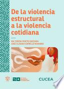 Libro De la violencia estructural a la violencia cotidiana