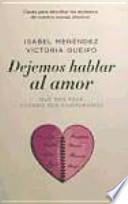 Libro Dejemos hablar al amor : qué nos pasa cuando nos enamoramos