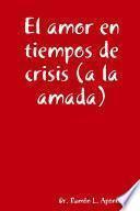 Libro El amor en tiempos de crisis (a la amada)
