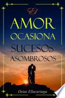 Libro El amor ocasiona sucesos asombrosos