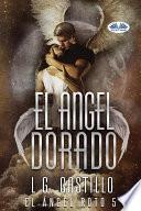 Libro El ángel dorado (el ángel roto 5)