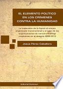 Libro El elemento político en los crímenes contra la humanidad. La expansión de la figura al crimen organizado transnacional y el caso de las organizaciones de narcotraficantes mexicanas en el sexenio 2006-2012