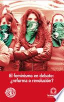 Libro El feminismo en debate ¿reforma o revolución?