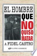 Libro El hombre que no quiso matar a Fidel Castro