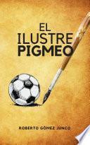 Libro El ilustre pigmeo