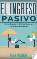 Libro El Ingreso Pasivo: Cómo alcanzar la libertad financiera de manera inteligente