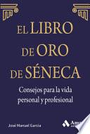 Libro El libro de Oro de Séneca. Consejos para la vida personal y profesional