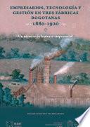 Libro Empresarios, tecnología y gestión en tres fábricas bogotanas 1880-1920