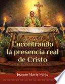 Libro Encontrando la presencia real de Cristo