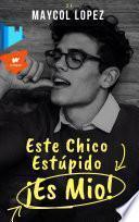 Libro Este chico estúpido, ¡Es Mio!