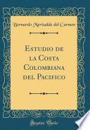 Libro Estudio de la Costa Colombiana del Pacifico (Classic Reprint)