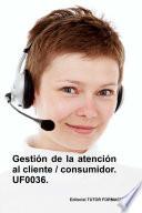 Libro Gestión de la atención al cliente / consumidor. UF0036.