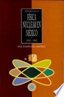 Libro Historia de la física nuclear en México, 1933-1963