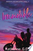 Libro Irresistible (Amante de ensueño) Volumen 1