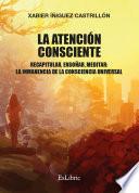 Libro La atención consciente. Recapitular, ensoñar, meditar: la inmanencia de la consciencia universal