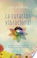 Libro La curación vibracional : alcanza la armonía y la plenitud : descubre tu arquetipo energético