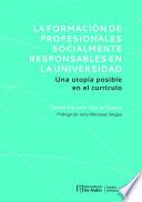 Libro La formación de profesionales socialmente responsables en la universidad
