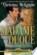 Libro La Madame atrapa a su Duque.