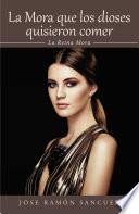 Libro La Mora que los dioses quisieron comer