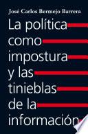 Libro La política como impostura y las tinieblas de la información
