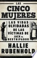 Libro Las Cinco Mujeres: Las Vidas Olvidadas de Las Víctimas de Jack El Destripador / The Five: The Untold Lives of the Women Killed by Jack the Ripper