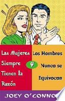 Libro Las Mujeres Siempre Tienen LA Razon Y Los Hombres Nunca Se Equivocan
