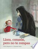 Libro Llora, corazn, pero no te rompas / Cry, Heart, But Never Break