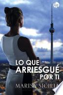Libro Lo que arriesgué por ti