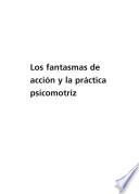 Libro Los fantasmas de acción y la práctica psicomotriz