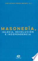 Libro Masonería, Iglesia, Revolución e Independencia
