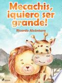 Libro Mecachis, ¡quiero ser grande!